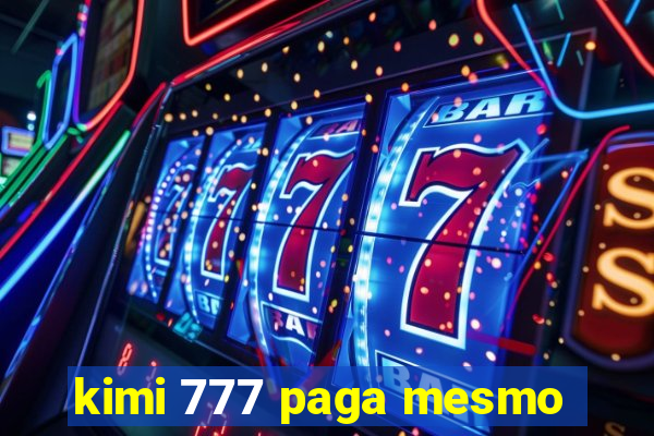 kimi 777 paga mesmo